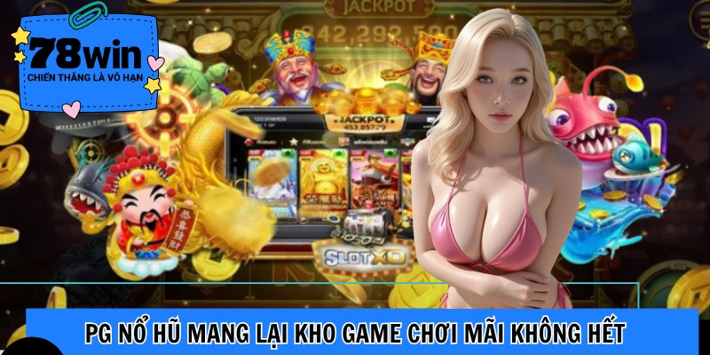 PG nổ hũ mang lại kho game chơi mãi không hết